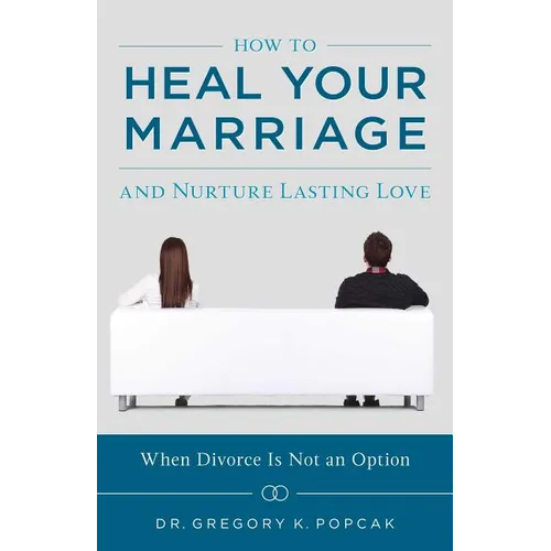 How to Heal Your Marriage: And Nurture Lasting Love - Paperback