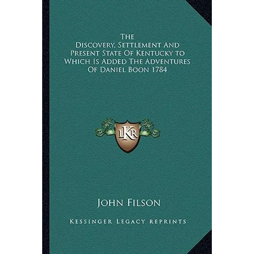 The Discovery, Settlement And Present State Of Kentucky to Which Is Added The Adventures Of Daniel Boon 1784 - Paperback