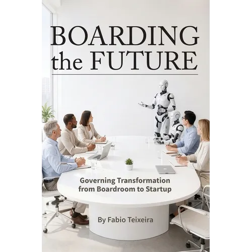 Boarding the Future: Governing Transformation from Boardroom to Startup - Paperback