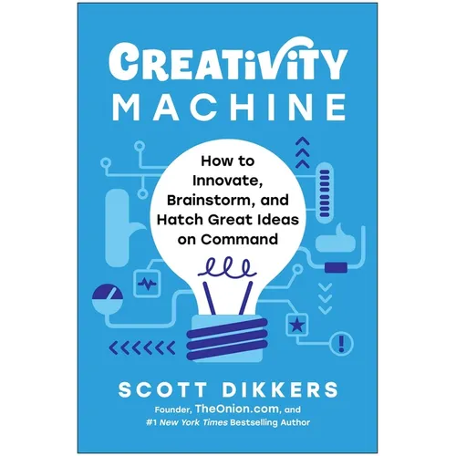 Creativity Machine: How to Innovate, Brainstorm, and Hatch Great Ideas on Command - Hardcover