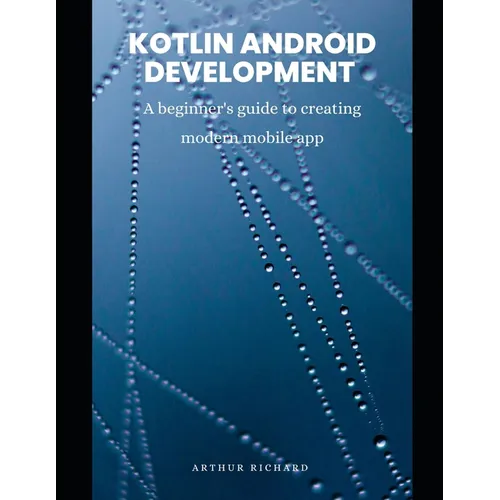 Kotlin android development: A beginner's guide to creating modern mobile app - Paperback