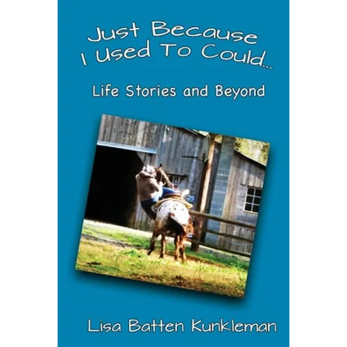 Just Because I Used To Could: Life Stories and Beyond - Paperback
