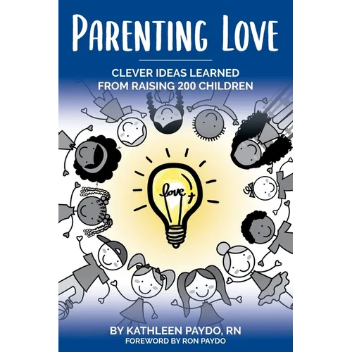 Parenting Love: Clever Ideas Learned from Raising 200 Children - Paperback