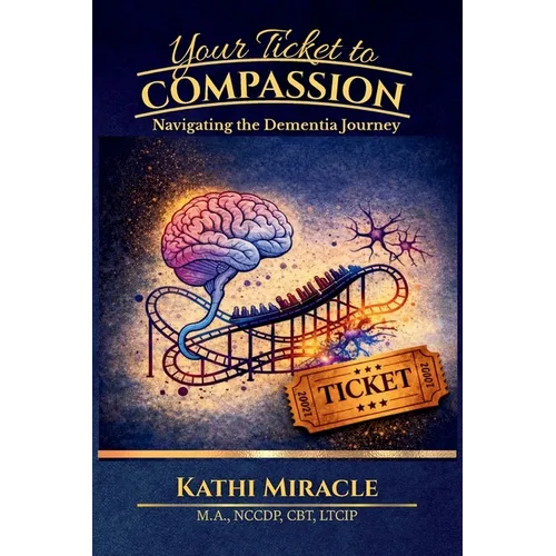 Your Ticket to Compassion: Navigating the Dementia Journey - Paperback