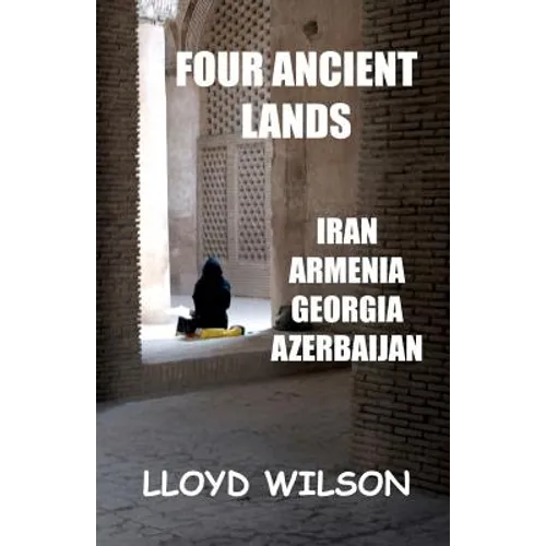 Four Ancient Lands - Iran, Armenia, Georgia, Azerbaijan - Paperback