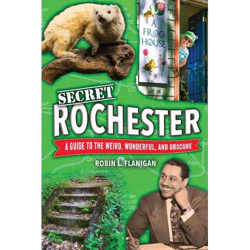 Secret Rochester: A Guide to the Weird, Wonderful, and Obscure - Paperback
