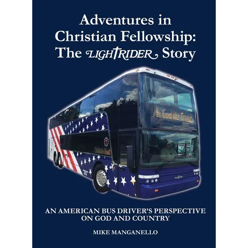 Adventures in Christian Fellowship: An American Bus Driver's Perspective on God and Country - Hardcover