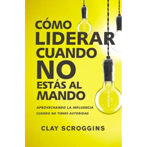 La C��mo liderar cuando no est��s al mando: Aprovechando la influencia cuando no tienes autoridad - Paperback