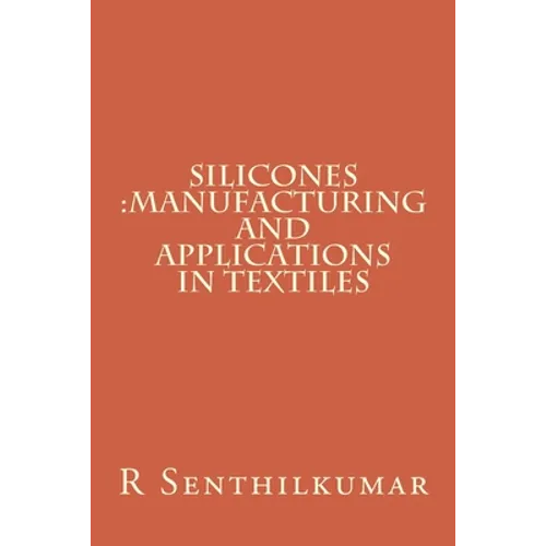 Silicones: Manufacturing and Applications in Textiles - Paperback