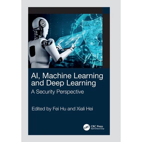 AI, Machine Learning and Deep Learning: A Security Perspective - Paperback