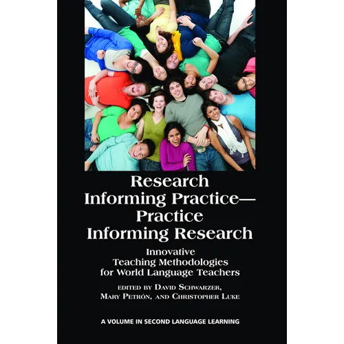 Research Informing Practice-Practice Informing Research: Innovative Teaching Methodologies for World Language Teachers - Paperback