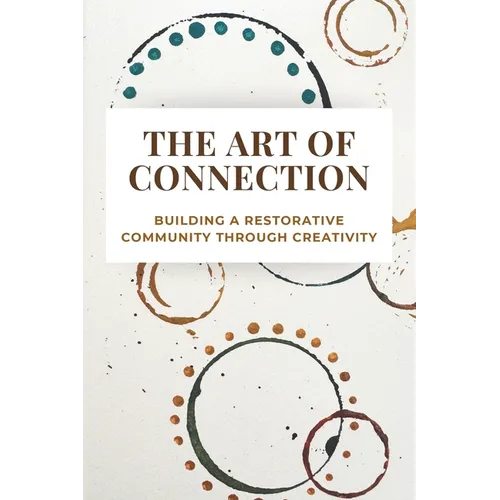 The Art of Connection: Building a Restorative Community Through Creativity - Paperback