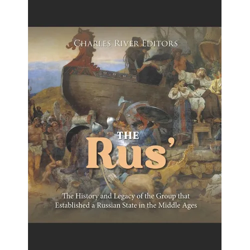 The Rus': The History and Legacy of the Group that Established a Russian State in the Middle Ages - Paperback