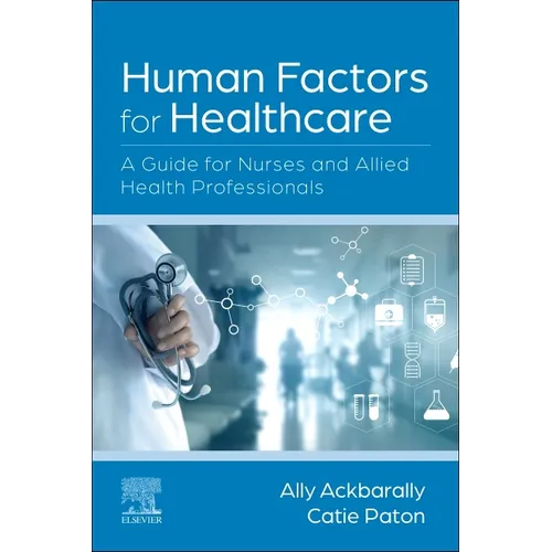 Human Factors for Healthcare: A Guide for Nurses and Allied Health Professionals - Paperback