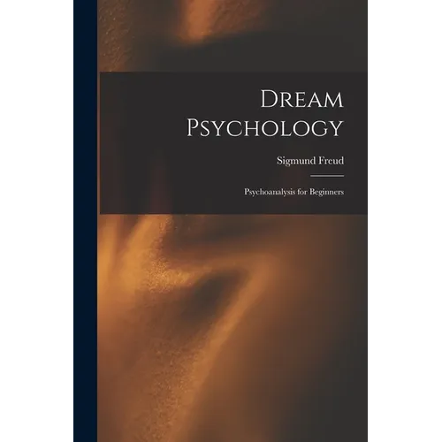 Dream Psychology: Psychoanalysis for Beginners - Paperback