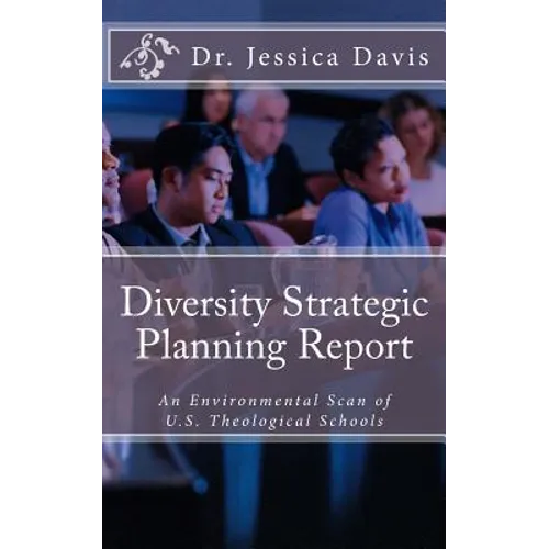 Diversity Strategic Planning Report: An Environmental Scan of U.S. Theological Schools - Paperback