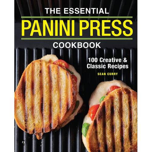 The Essential Panini Press Cookbook: 100 Creative and Classic Recipes - Paperback