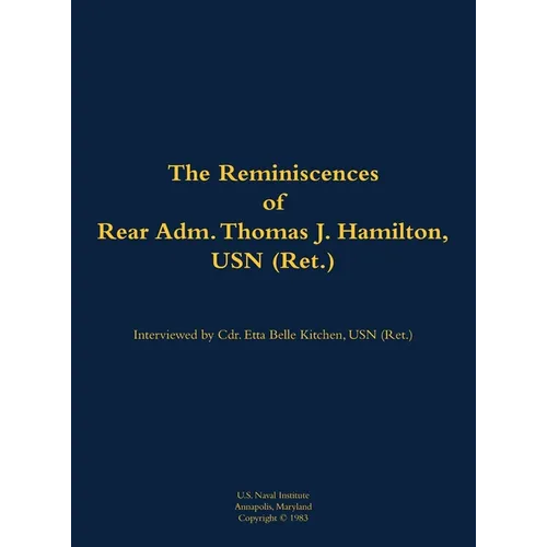 The Reminiscences of Rear Adm. Thomas J. Hamilton, USN (Ret.): 1905-1994 - Hardcover