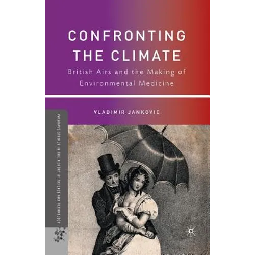 Confronting the Climate: British Airs and the Making of Environmental Medicine - Paperback