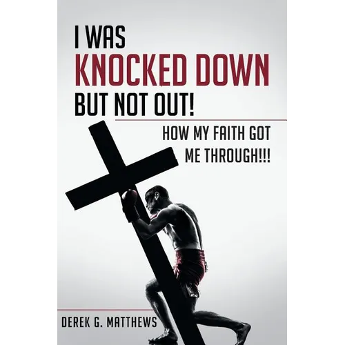I Was Knocked down but Not Out! How My Faith Got Me Through!!! - Paperback