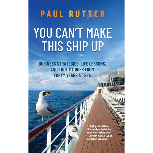 You Can't Make This Ship Up: Business Strategies, Life Lessons, and True Stories from Forty Years at Sea - Hardcover