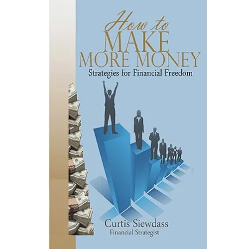 How to Make More Money: Strategies For Financial Freedom - Paperback