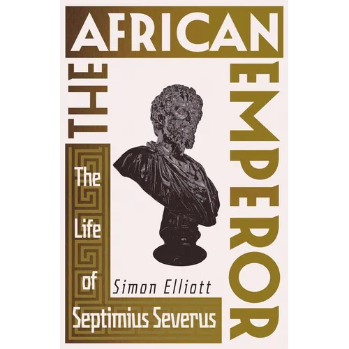 The African Emperor: The Life of Septimius Severus - Hardcover