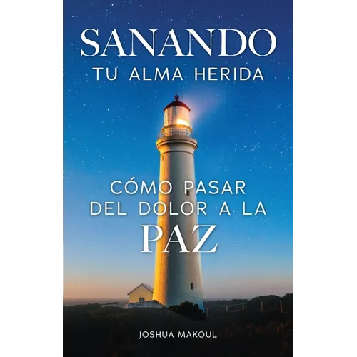 Sanando tu alma herida: cómo pasar del dolor a la paz - Paperback