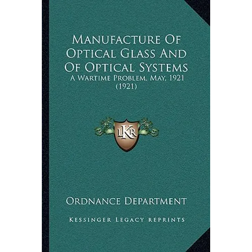 Manufacture Of Optical Glass And Of Optical Systems: A Wartime Problem, May, 1921 (1921) - Paperback