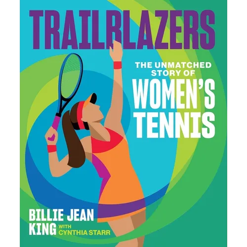 Trailblazers: The Unmatched Story of Women's Tennis - Hardcover
