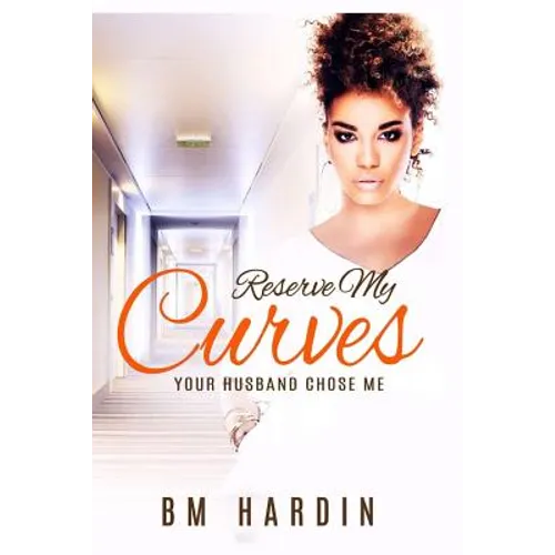 Reserve My Curves: Your Husband Chose Me - Paperback