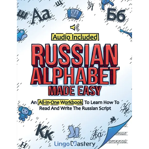 Russian Alphabet Made Easy: An All-In-One Workbook To Learn How To Read And Write The Russian Script [Audio Included] - Paperback