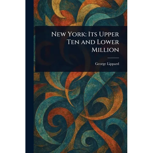New York: Its Upper Ten and Lower Million - Paperback