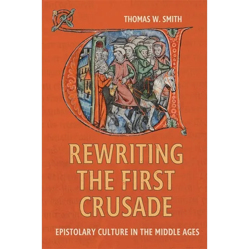 Rewriting the First Crusade: Epistolary Culture in the Middle Ages - Paperback