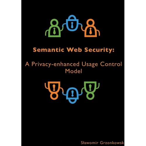 Semantic Web Security: A Privacy-enhanced Usage Control Model - Paperback