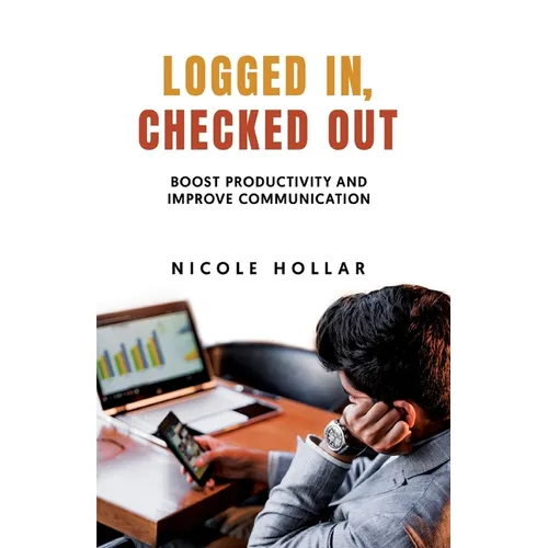 Logged In, Checked Out: Boost Productivity and Improve Communication - Paperback