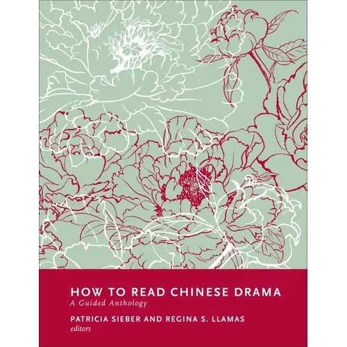 How to Read Chinese Drama: A Guided Anthology - Paperback