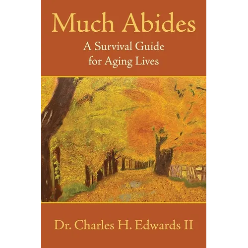 Much Abides: A Survival Guide for Aging Lives - Paperback