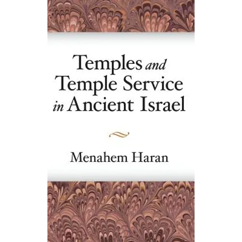Temples and Temple-Service in Ancient Israel: An Inquiry into Biblical Cult Phenomena and the Historical Setting of the Priestly School - Hardcover