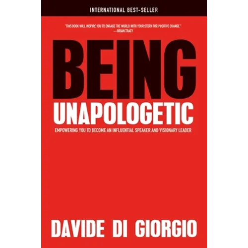 Being Unapologetic: Empowering You to Become an Influential Speaker and Visionary Leader - Paperback