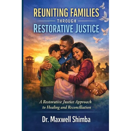 Reuniting Families Through Restorative Justice: A Restorative Justice Approach to Healing and Reconciliation - Paperback
