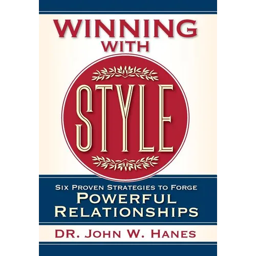 Winning with Style: Six Proven Strategies to Forge Powerful Relationships - Hardcover