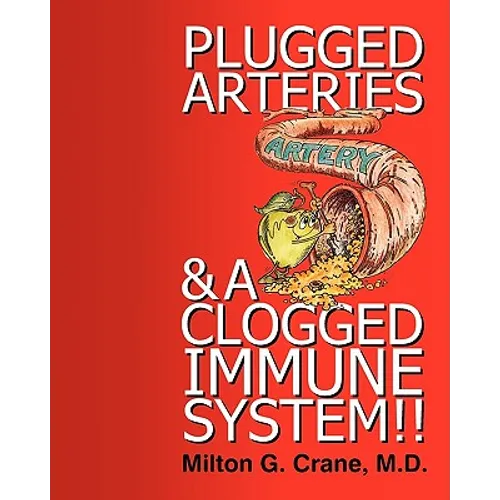 Plugged Arteries & A Clogged Immune System!! - Paperback