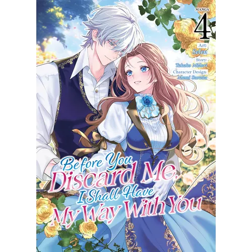 Before You Discard Me, I Shall Have My Way with You (Manga) Vol. 4
