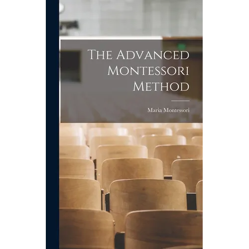 The Advanced Montessori Method - Hardcover