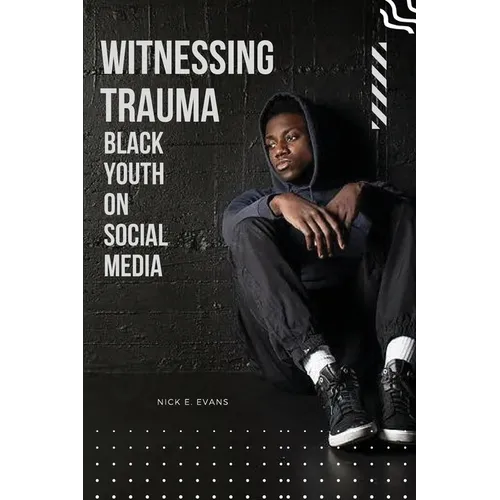 Witnessing Trauma Black Youth on Social Media - Paperback