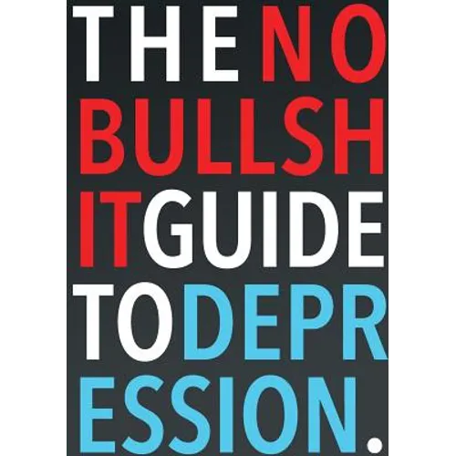 The No-Bullshit Guide to Depression - Paperback