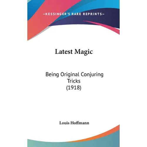 Latest Magic: Being Original Conjuring Tricks (1918) - Hardcover