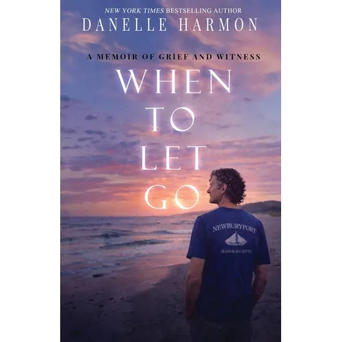 When to Let Go: A Memoir of Grief and Witness - Paperback