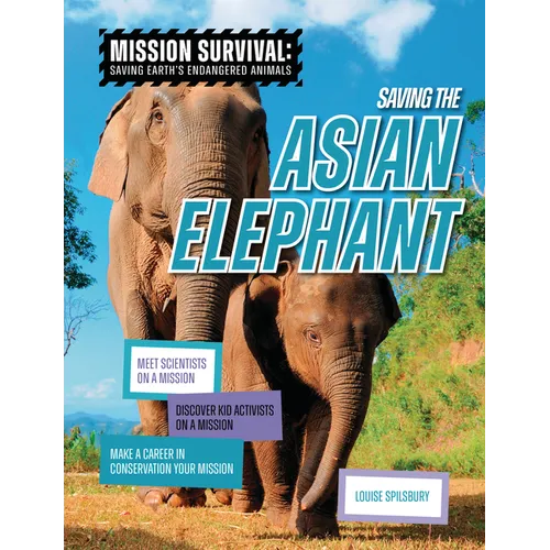 Saving the Asian Elephant: Meet Scientists on a Mission, Discover Kid Activists on a Mission, Make a Career in Conservation Your Mission - Paperback